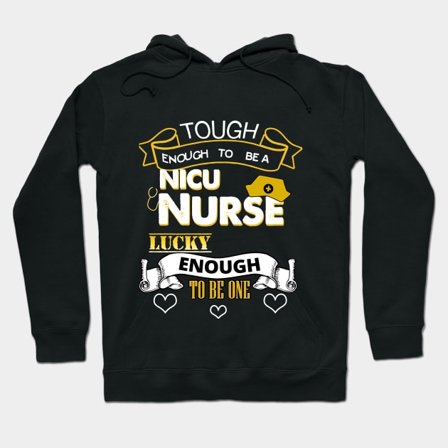 Tough Enough To Be a NICU Nurse, Lucky To Be One Hoodie by theperfectpresents